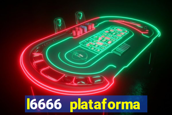 l6666 plataforma paga mesmo